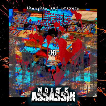 Noise Assassin - Thoughts And Prayers